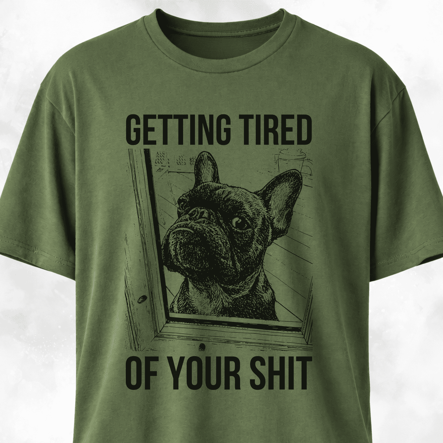 Getting Tired Of Your Shit French Bulldog T-Shirt