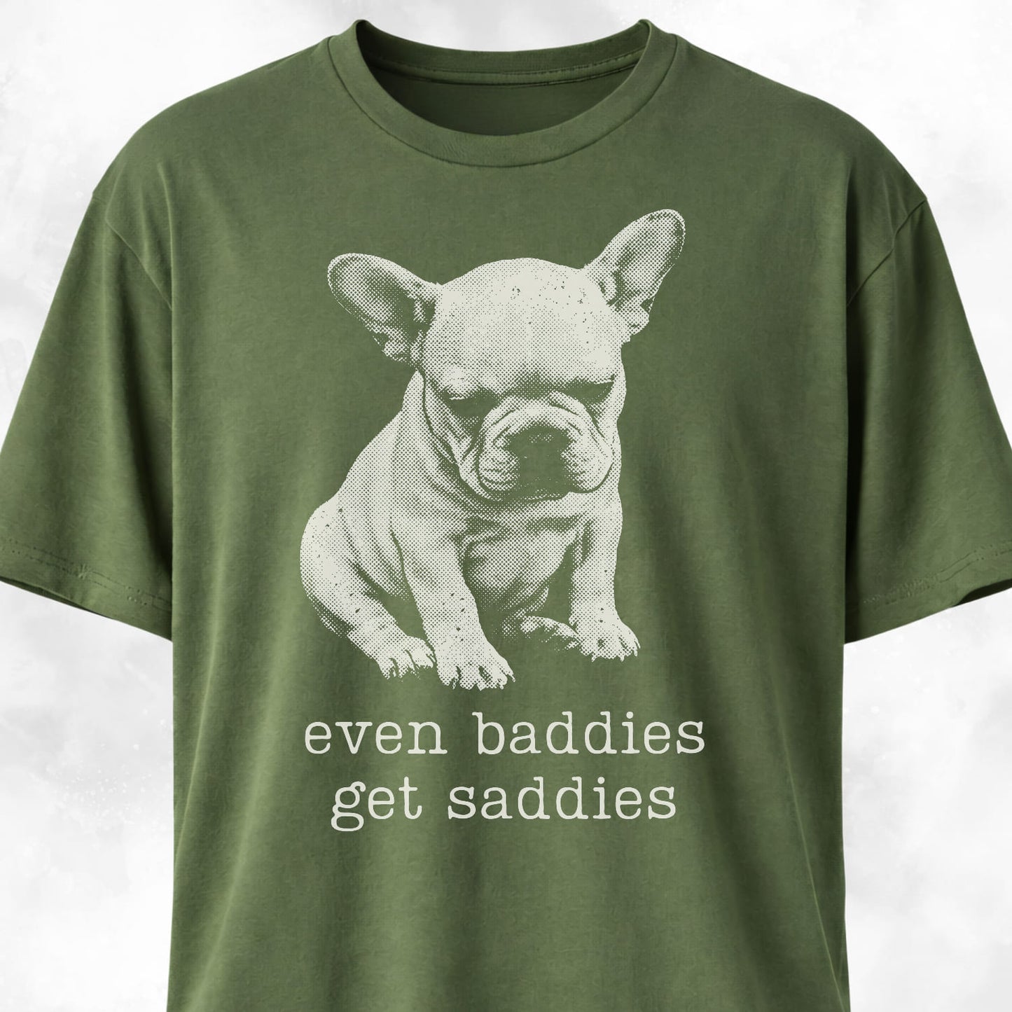 Even Baddies Get Saddies Frenchie Pup T-Shirt