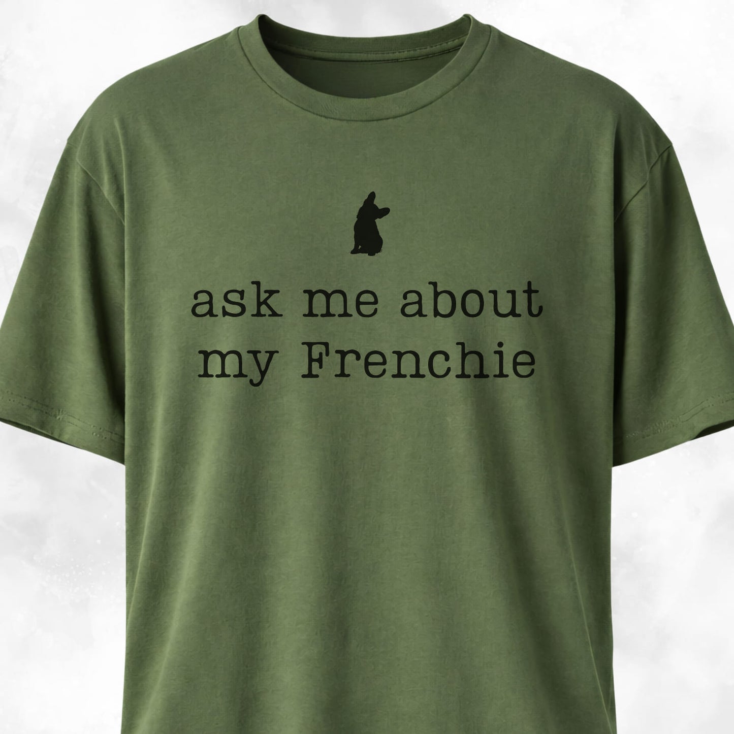 Ask Me About My Frenchie T-Shirt