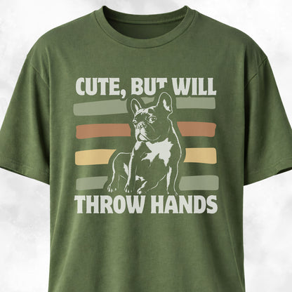 Cute But Will Throw Hands Frenchie T-Shirt