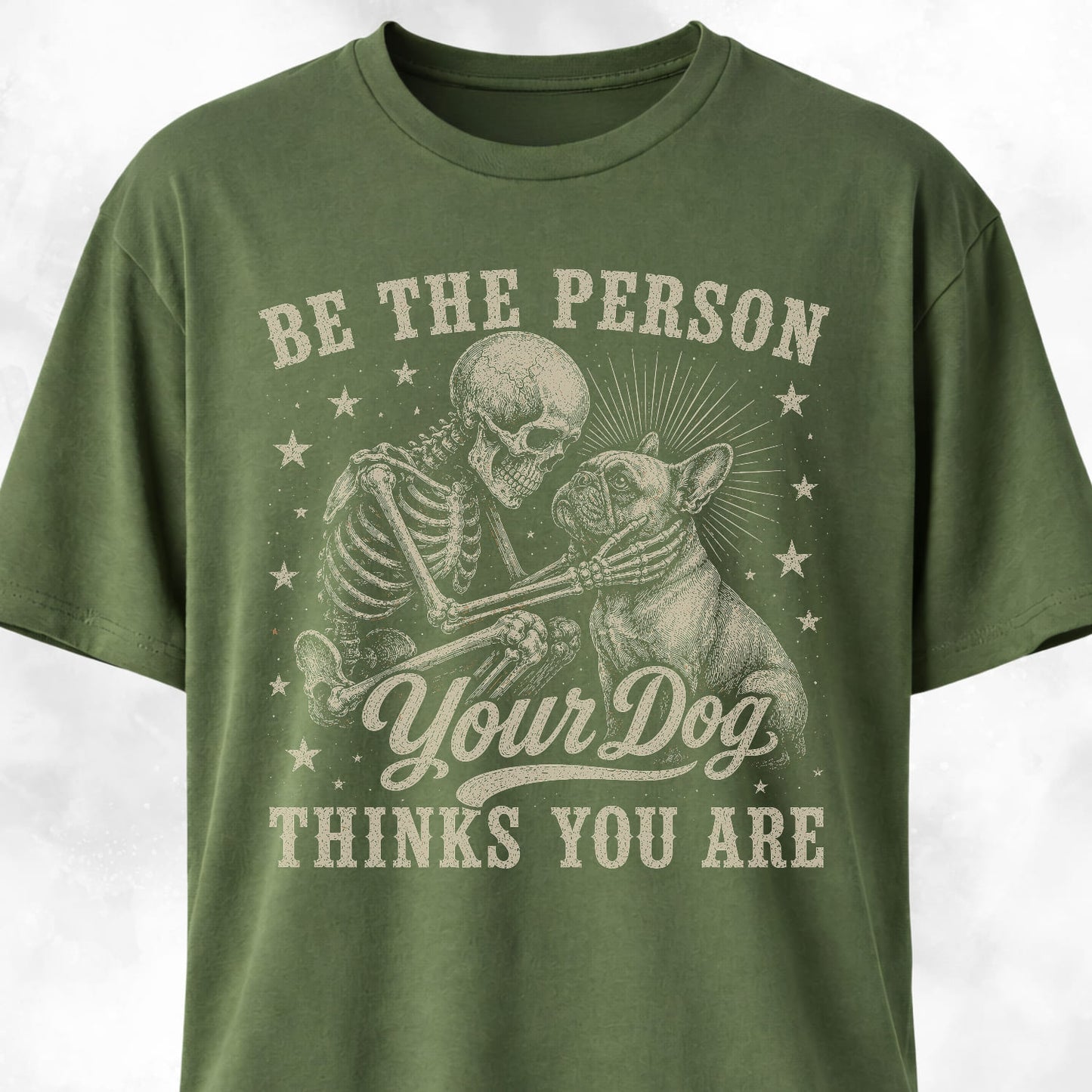 Be The Person Your Dog Thinks You Are Frenchie T-Shirt
