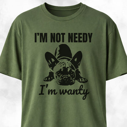 I'm Not Needy French Bulldog T-Shirt