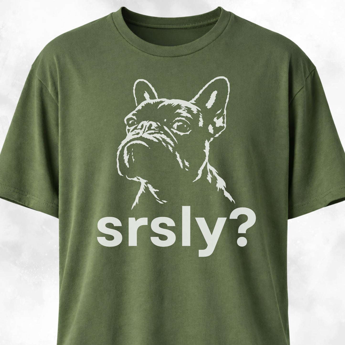 Srsly? French Bulldog T-Shirt