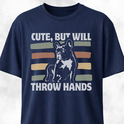 Cute But Will Throw Hands Frenchie T-Shirt