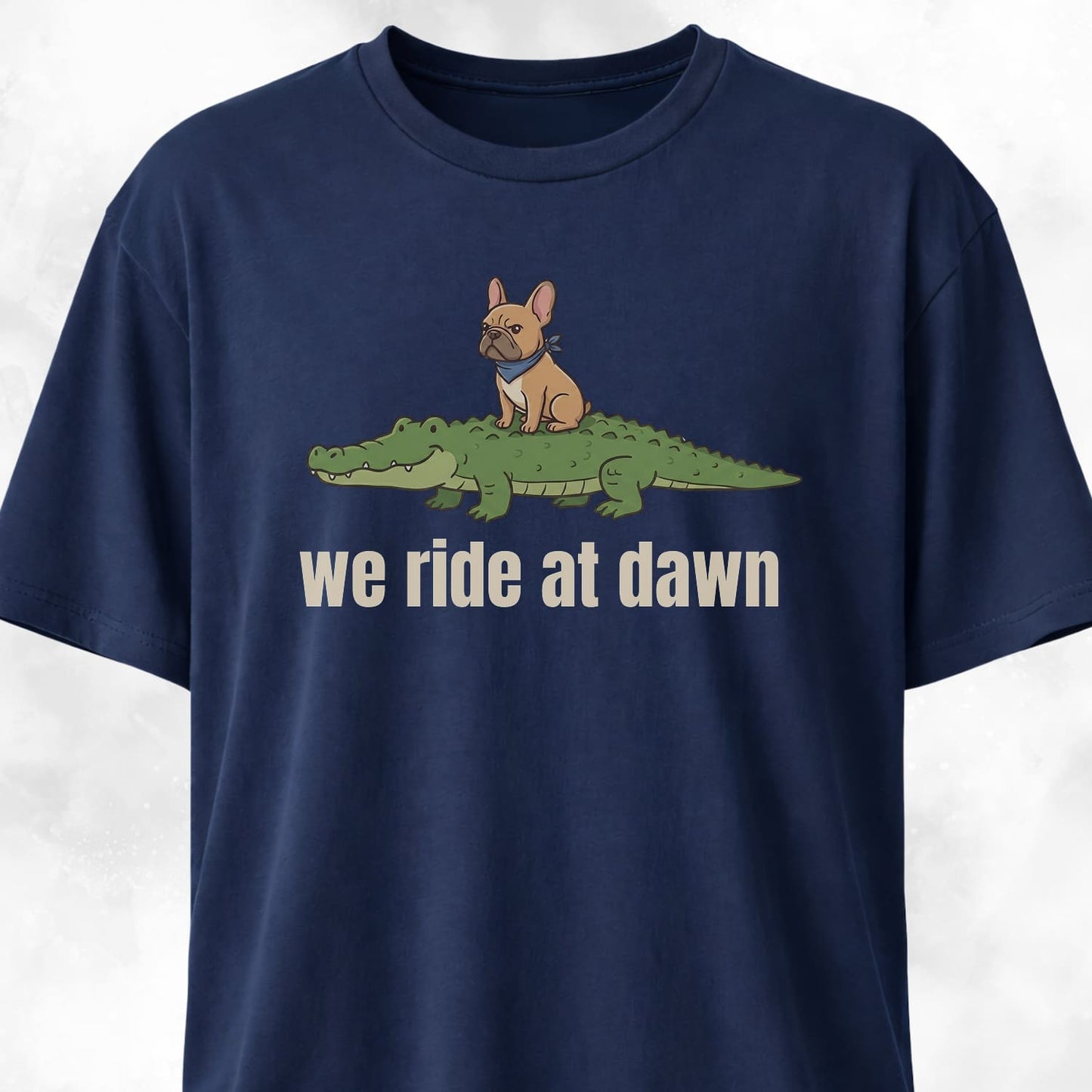 We Ride At Dawn Frenchie On A Crocodile T-Shirt