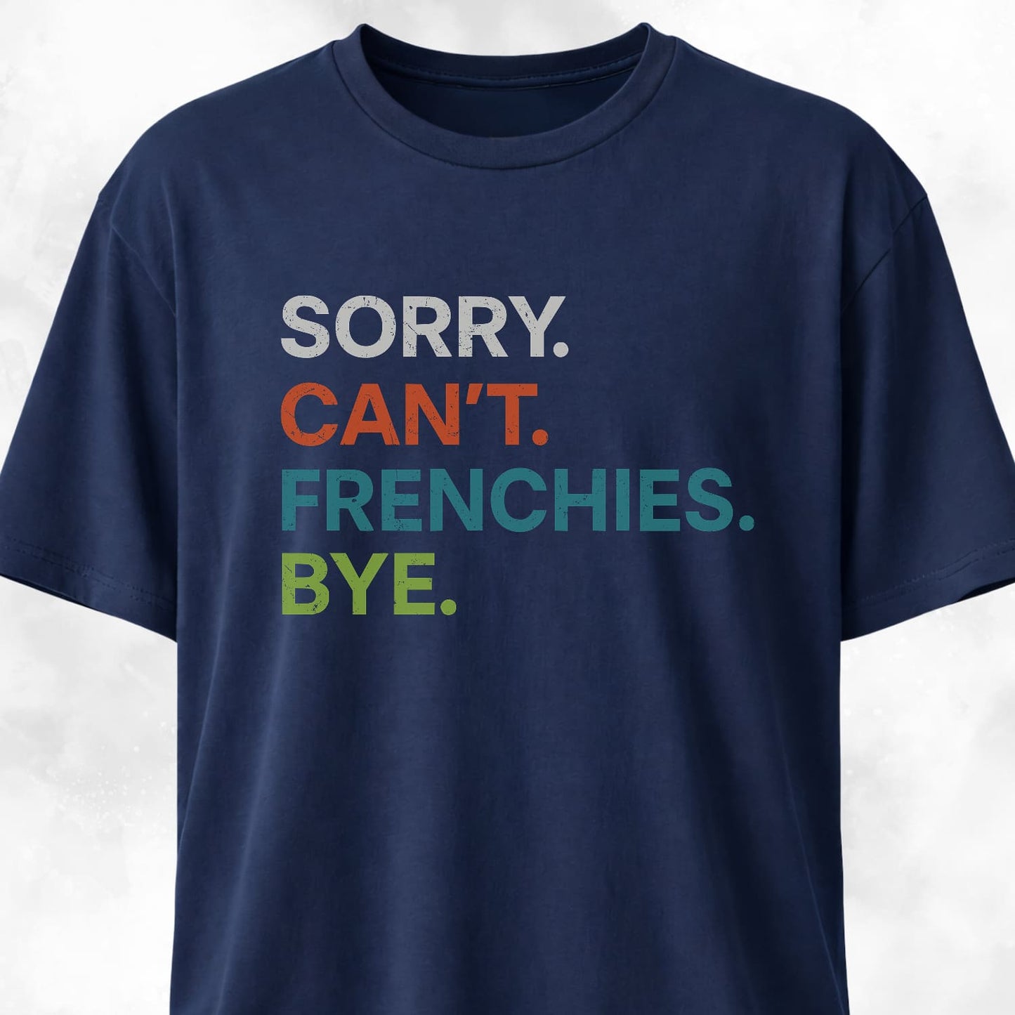 Sorry Can't Frenchies Bye T-Shirt