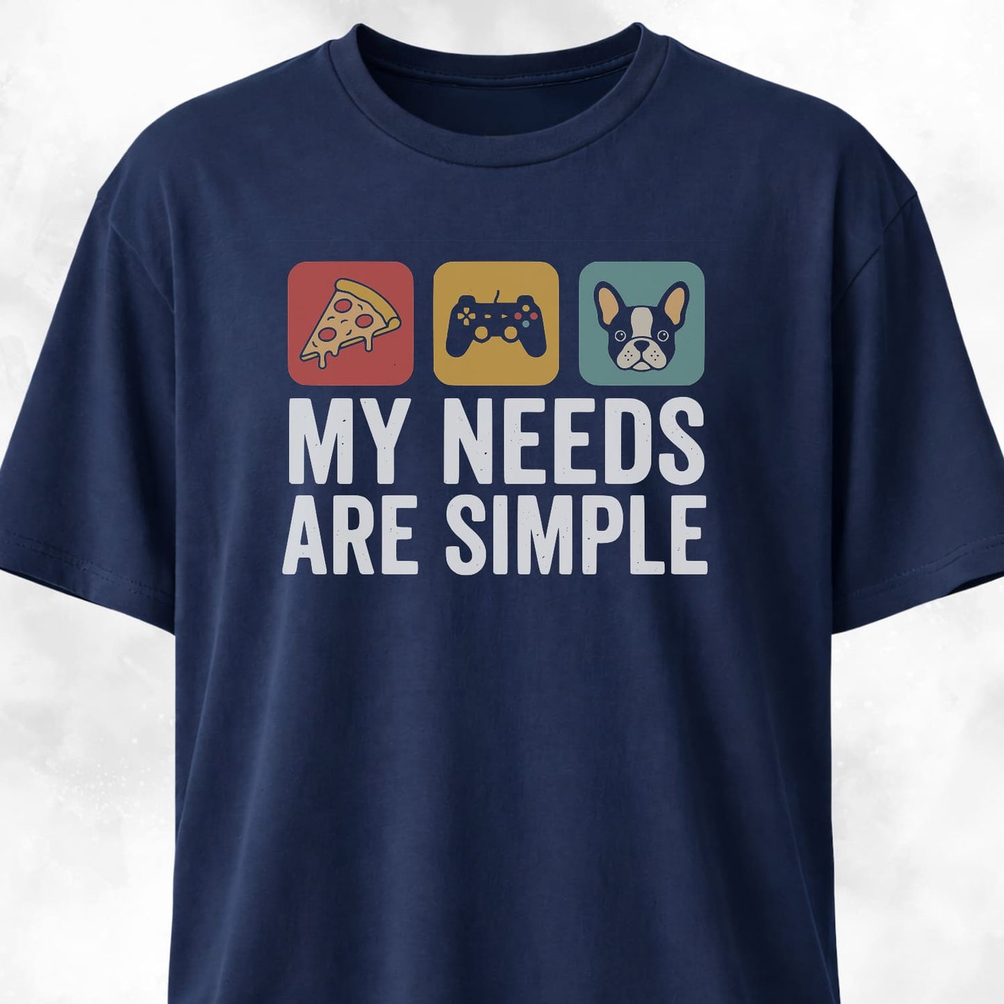 My Needs Are Simple Frenchie T-Shirt
