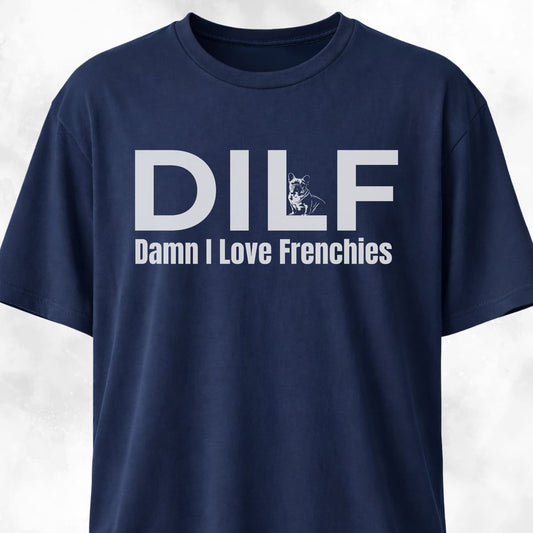DILF Damn I Love Frenchies T-Shirt