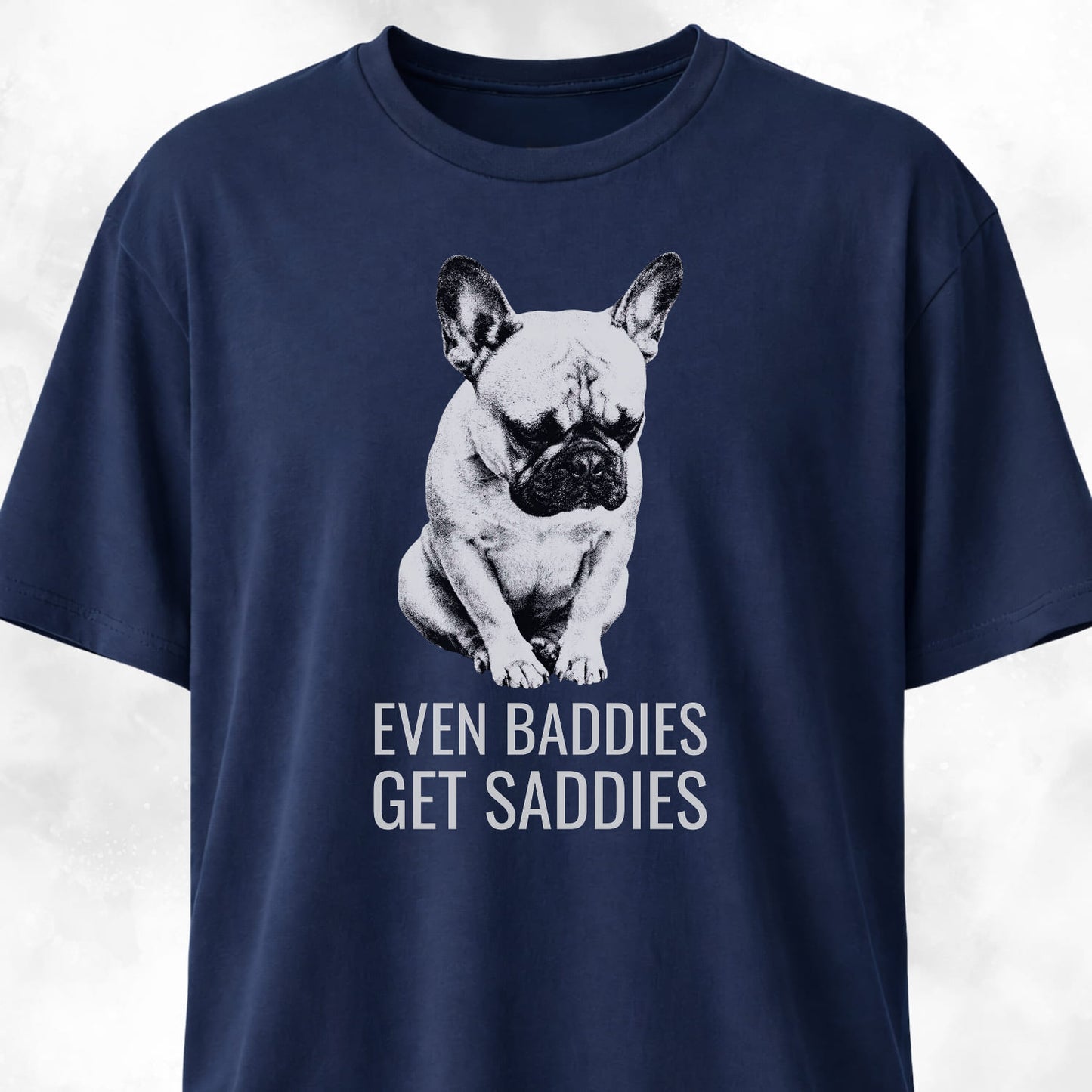 Even Baddies Get Saddies Frenchie T-Shirt