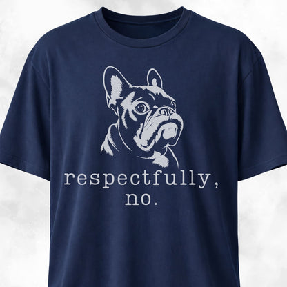 Respectfully, No Frenchie T-Shirt