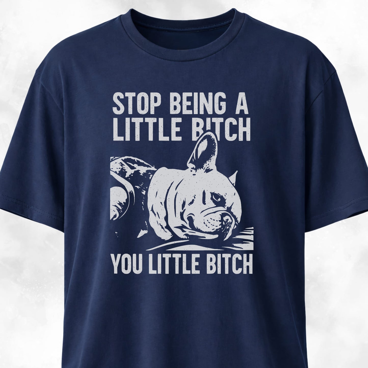 Stop Being A Little Bitch T-Shirt