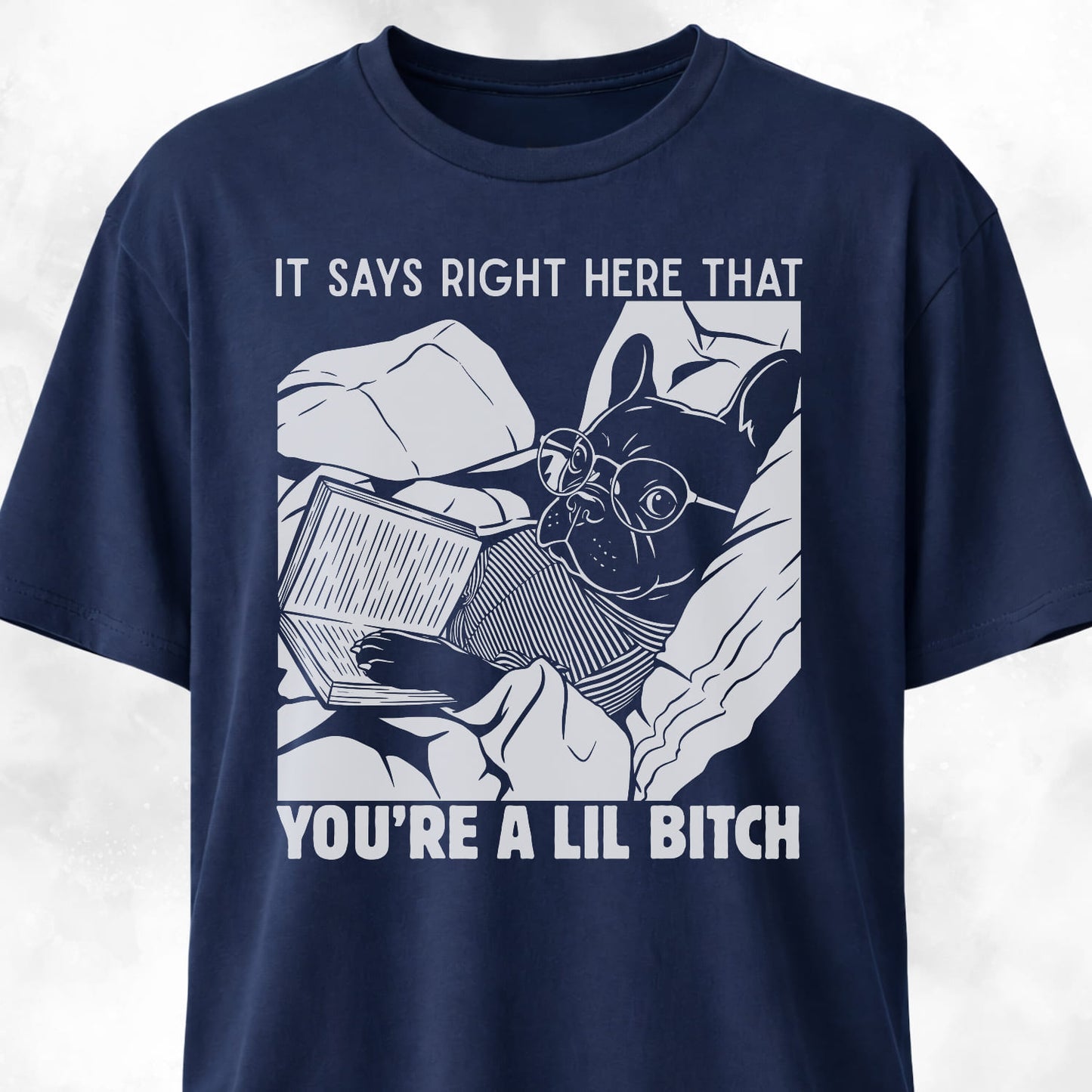You're A Lil Bitch French Bulldog T-Shirt