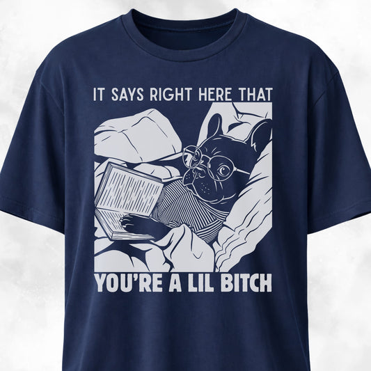 You're A Lil Bitch French Bulldog T-Shirt