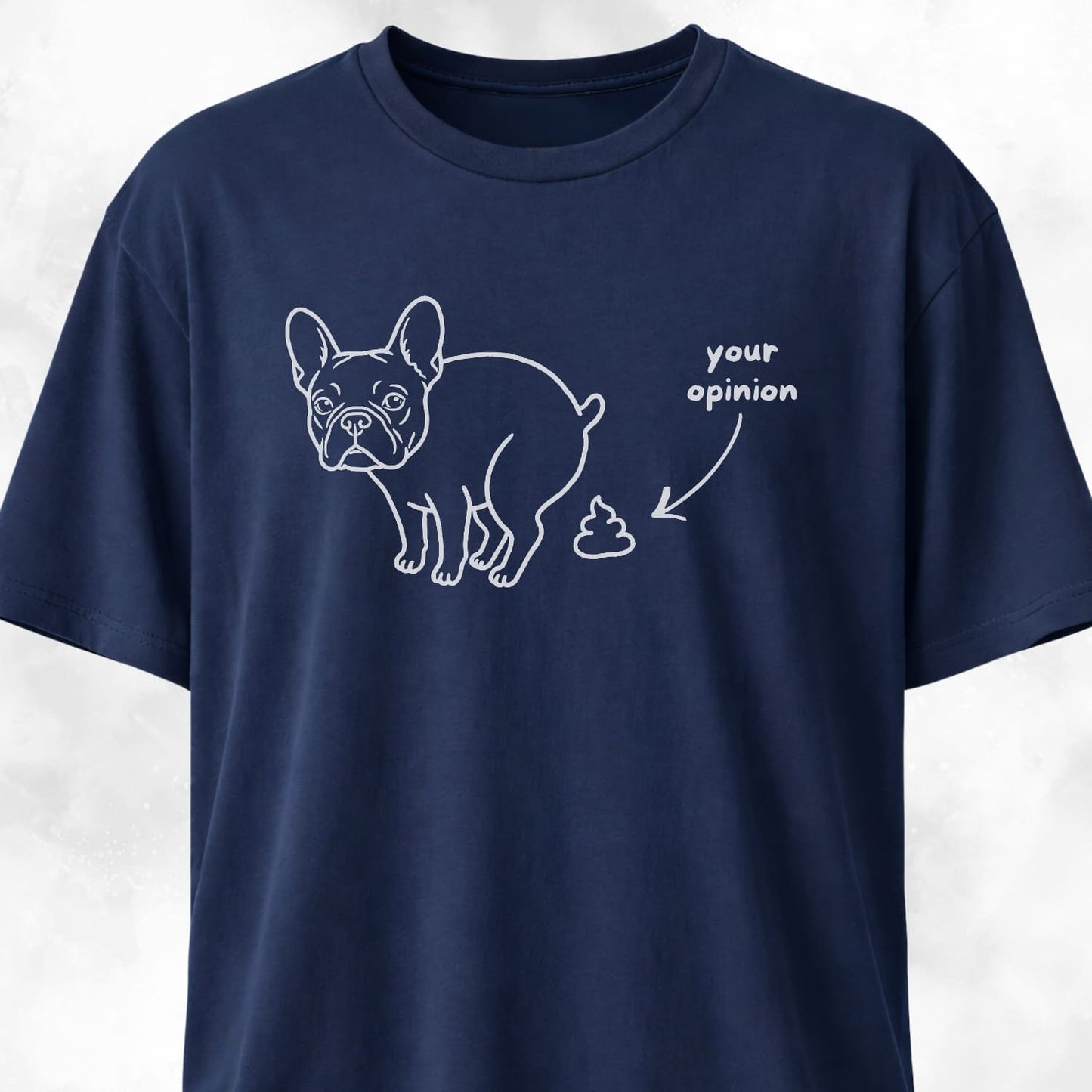 Your Opinion Frenchie T-Shirt