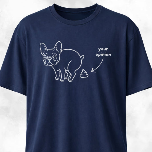 Your Opinion Frenchie T-Shirt
