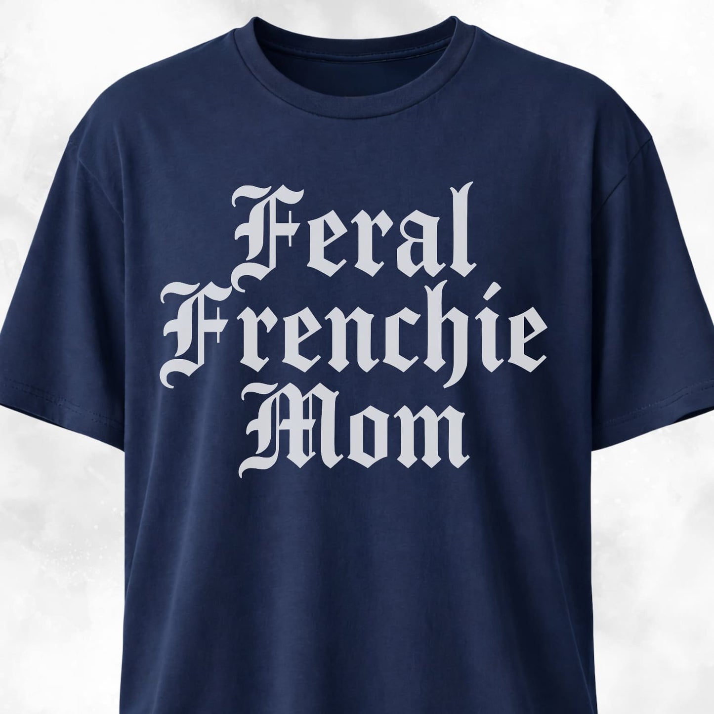 Feral Frenchie Mom T-Shirt