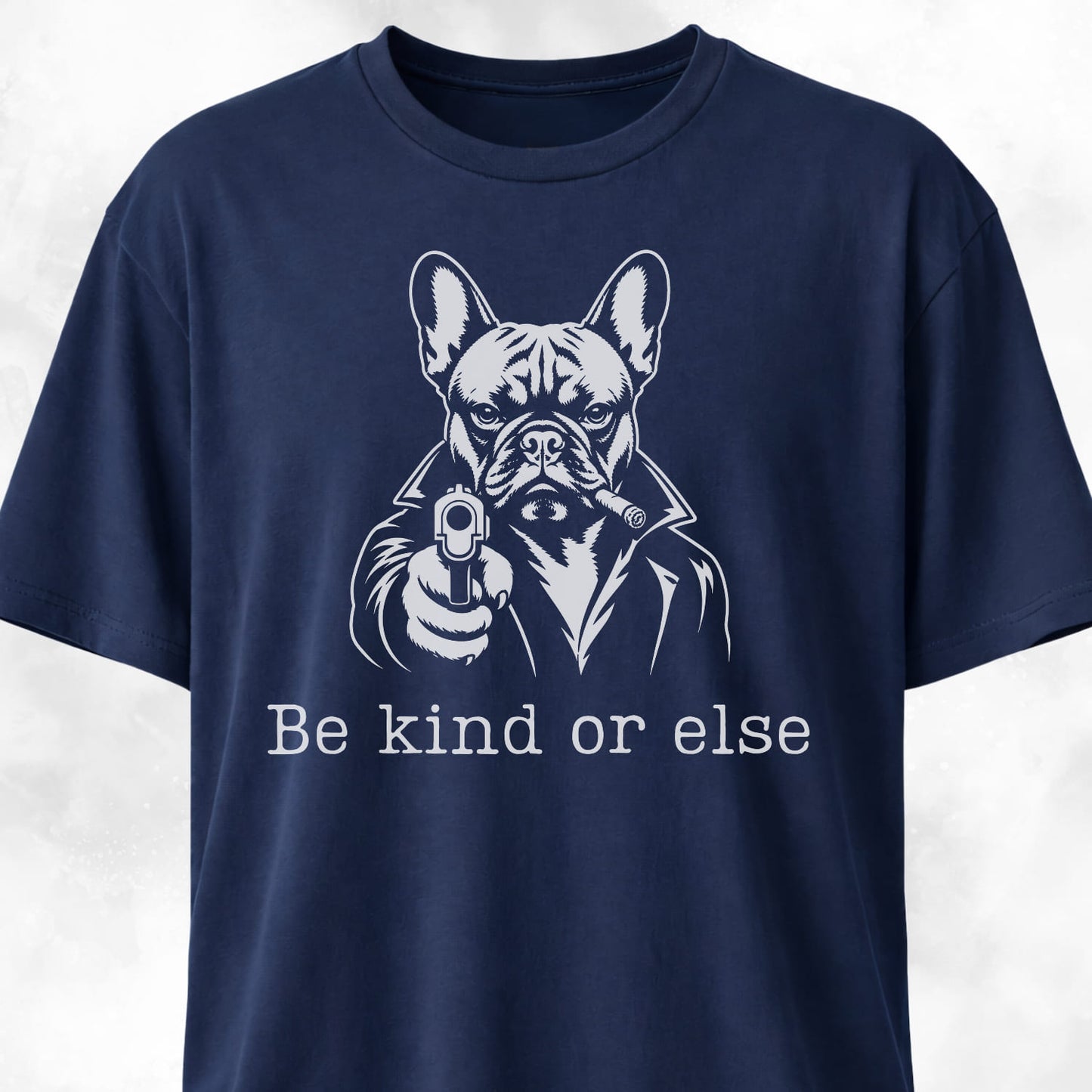 Be Kind Or Else Frenchie T-Shirt