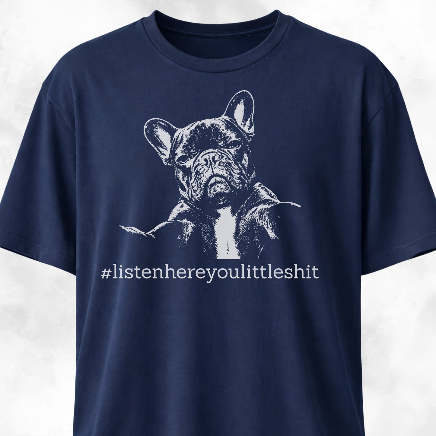 Listen Here French Bulldog T-Shirt