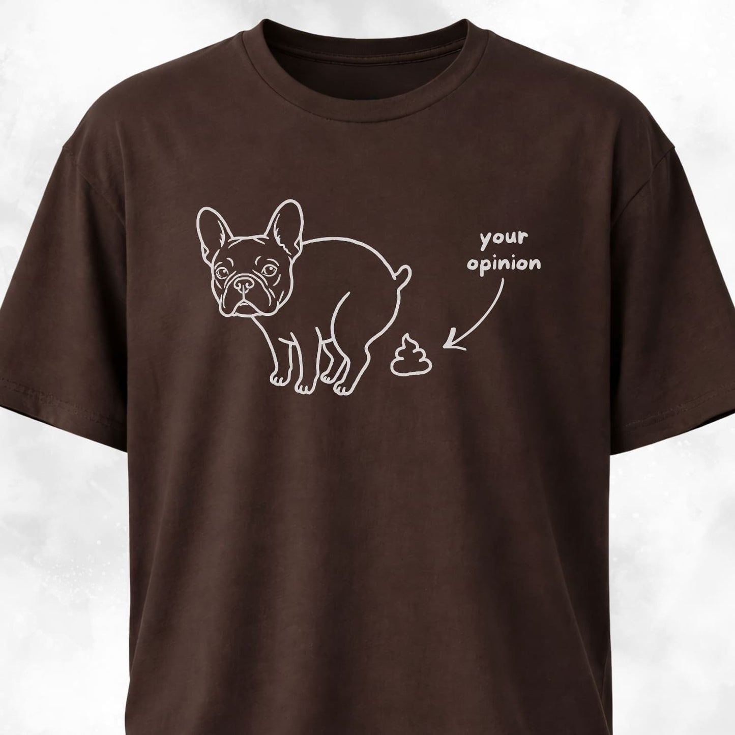Your Opinion Frenchie T-Shirt