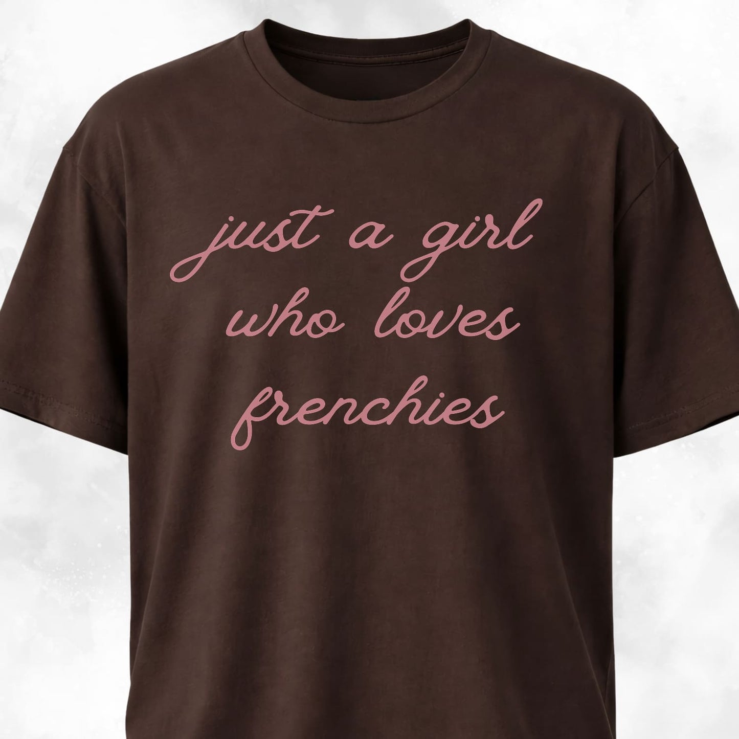 Just A Girl Who Loves Frenchies T-Shirt