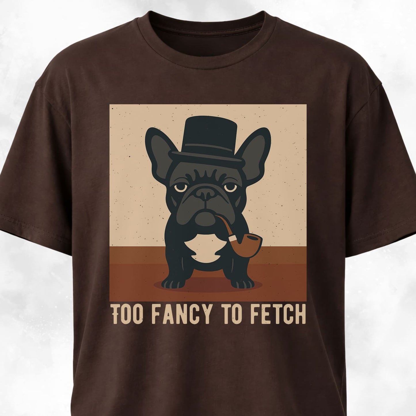 Too Fancy To Fetch French Bulldog T-Shirt