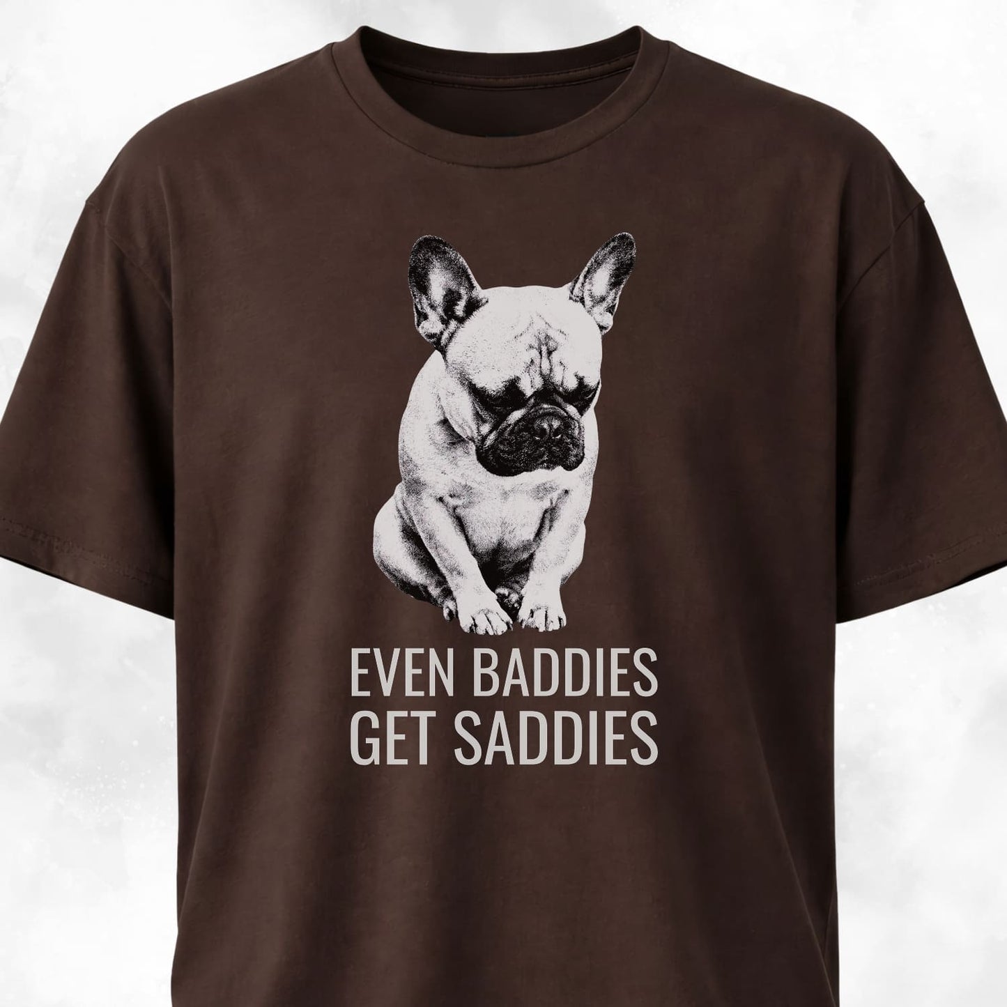 Even Baddies Get Saddies Frenchie T-Shirt