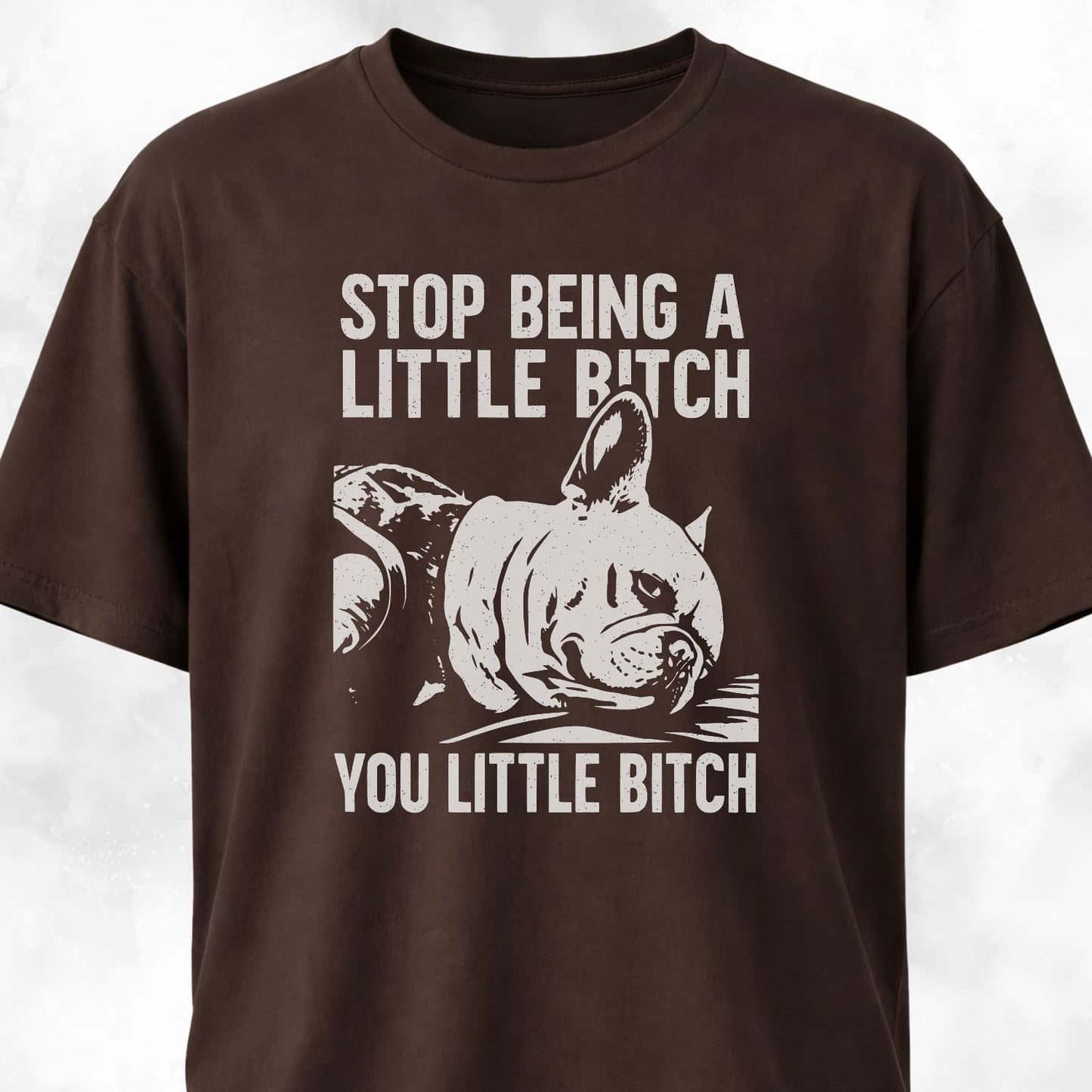 Stop Being A Little Bitch T-Shirt