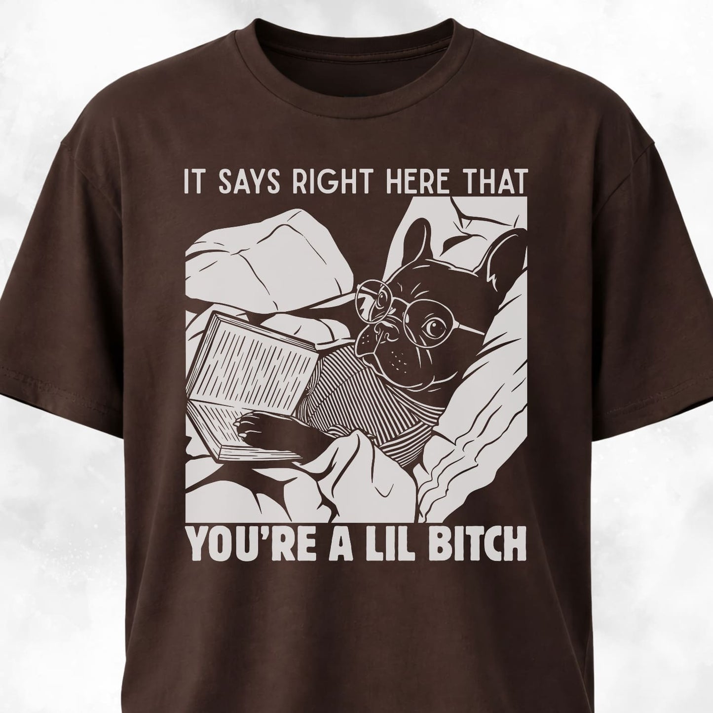 You're A Lil Bitch French Bulldog T-Shirt