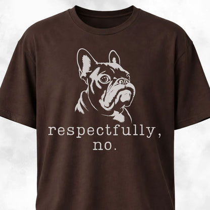 Respectfully, No Frenchie T-Shirt