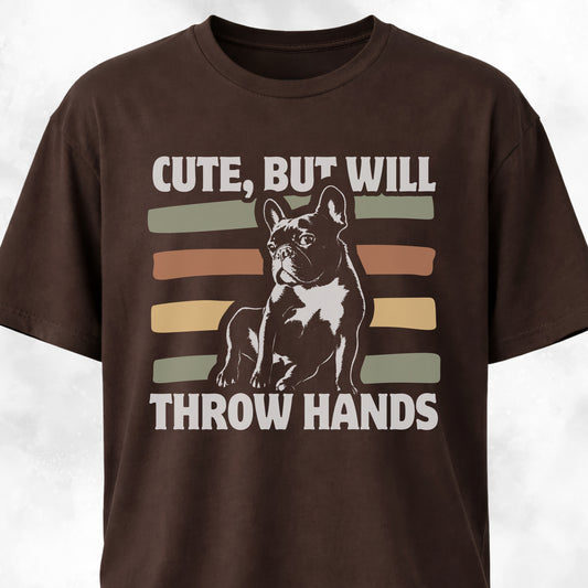 Cute But Will Throw Hands Frenchie T-Shirt
