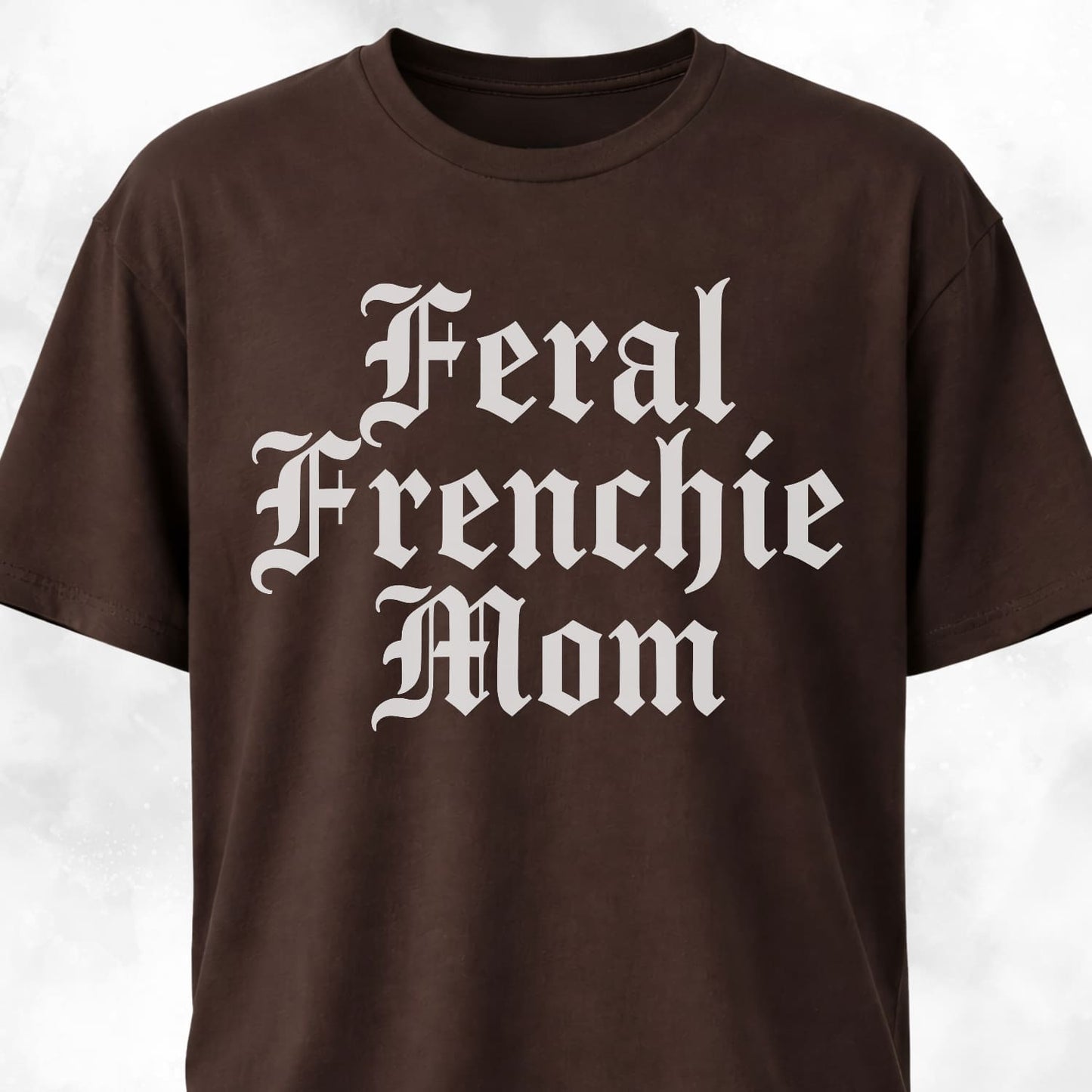 Feral Frenchie Mom T-Shirt