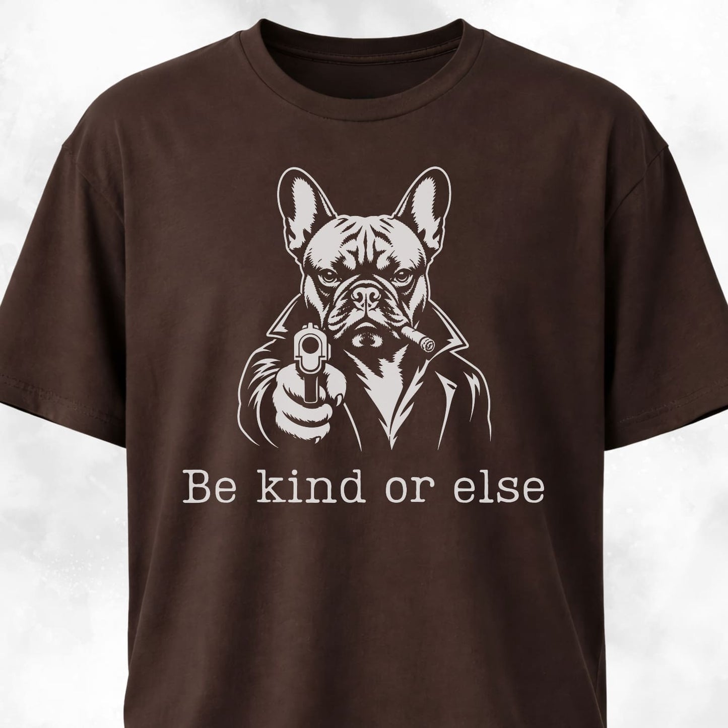 Be Kind Or Else Frenchie T-Shirt
