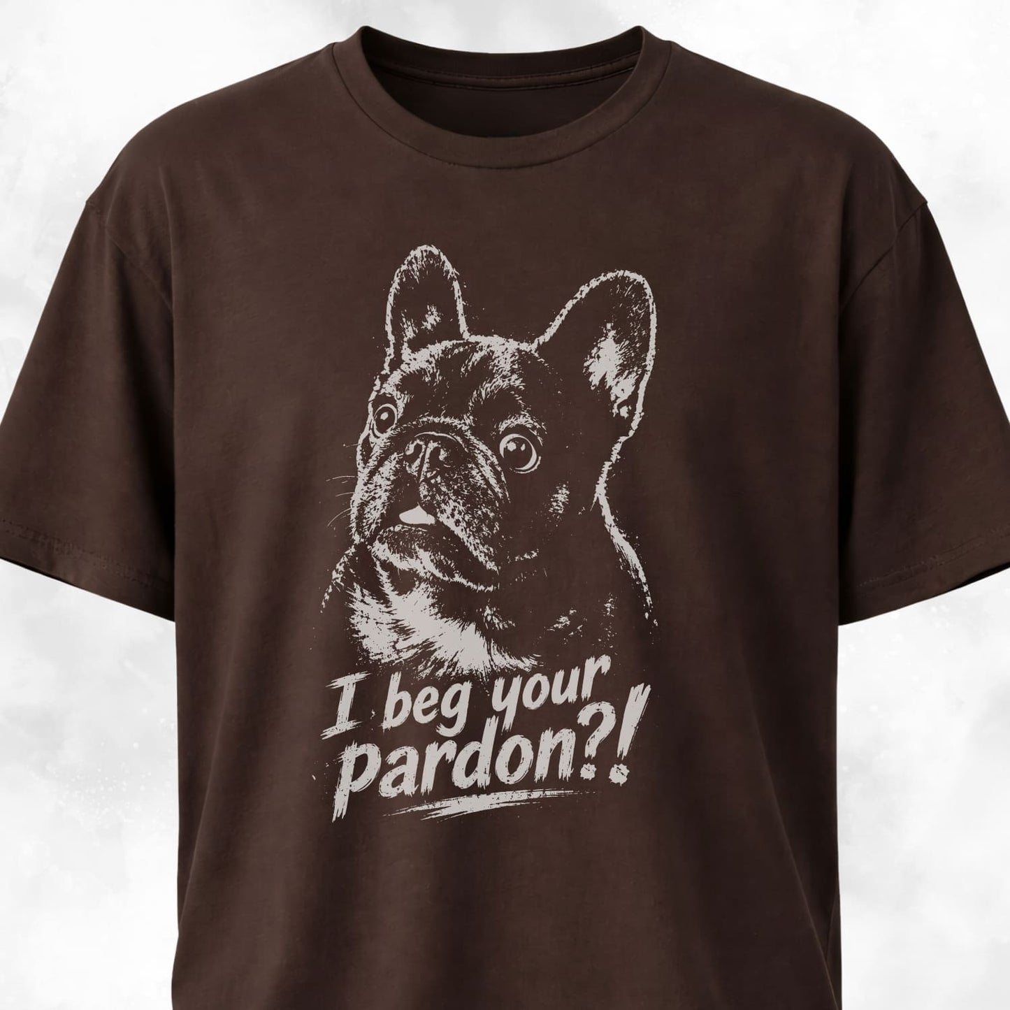 I Beg Your Pardon Frenchie T-Shirt