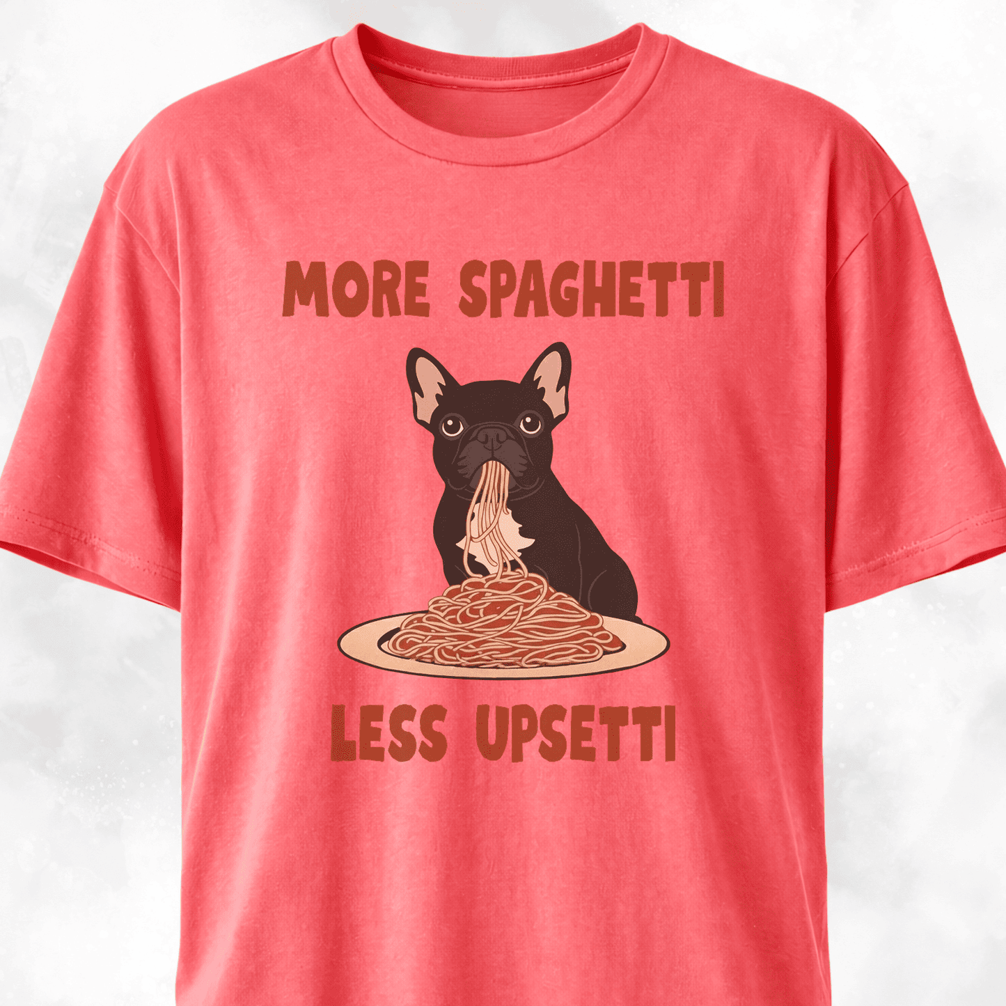 More Spaghetti Less Upsetti Frenchie T-Shirt