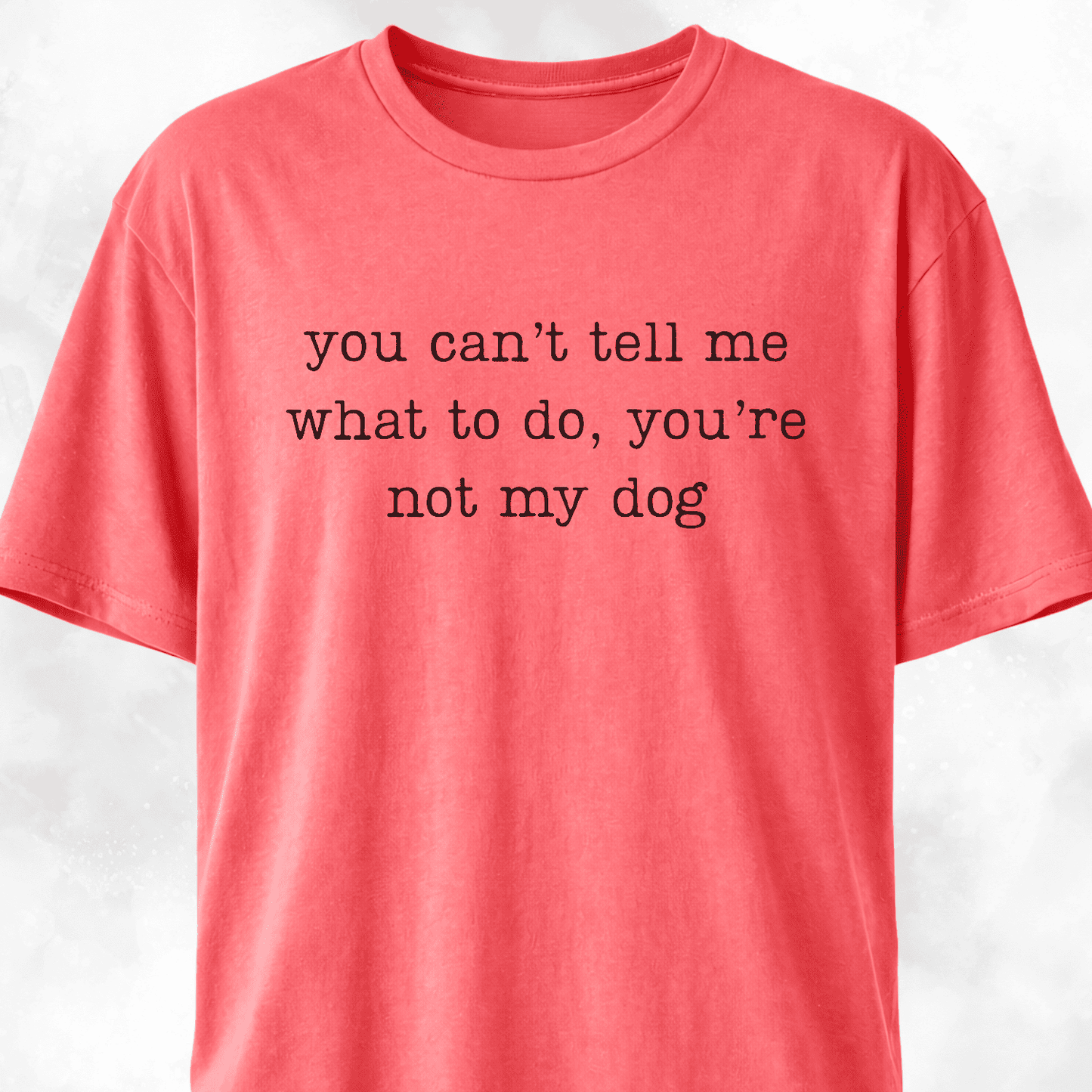 You're Not My Dog T-Shirt