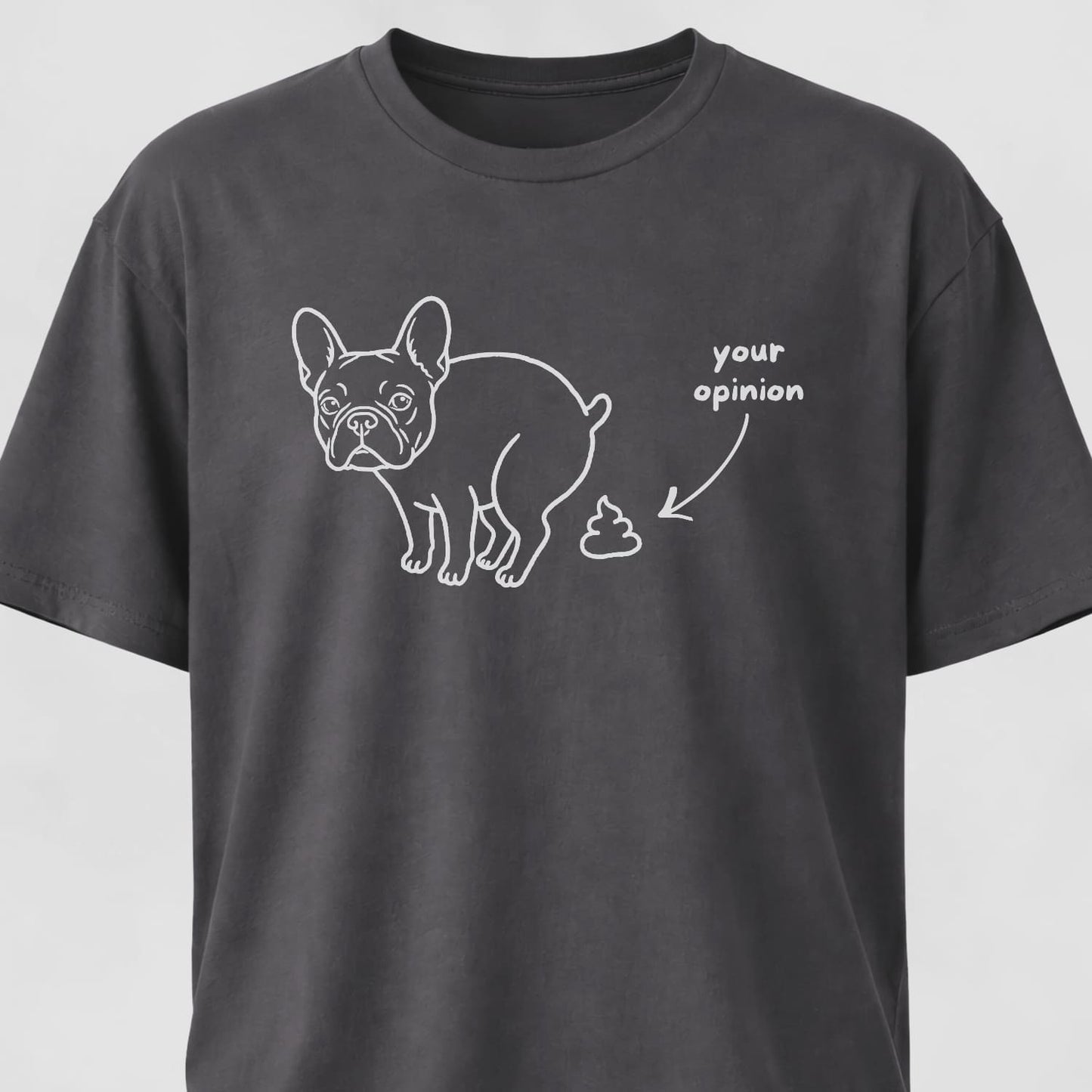 Your Opinion Frenchie T-Shirt