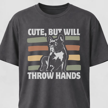 Cute But Will Throw Hands Frenchie T-Shirt