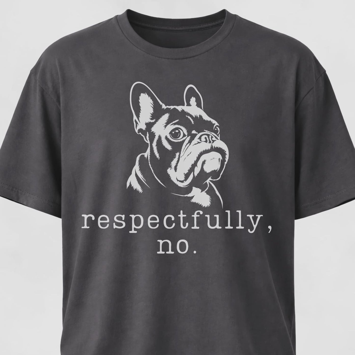 Respectfully, No Frenchie T-Shirt