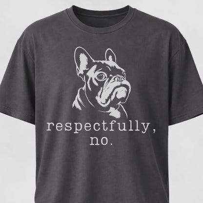 Respectfully, No Frenchie T-Shirt