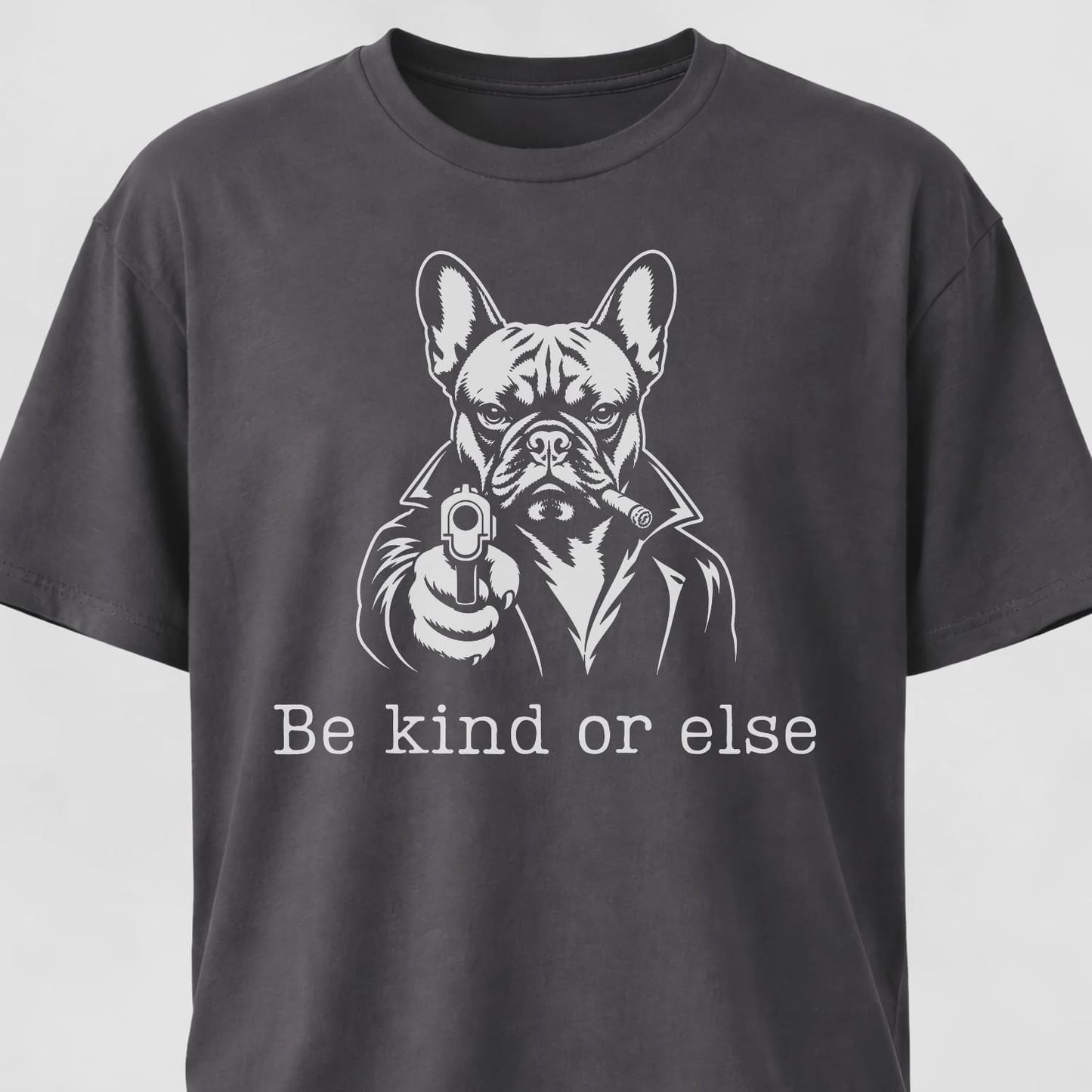 Be Kind Or Else Frenchie T-Shirt