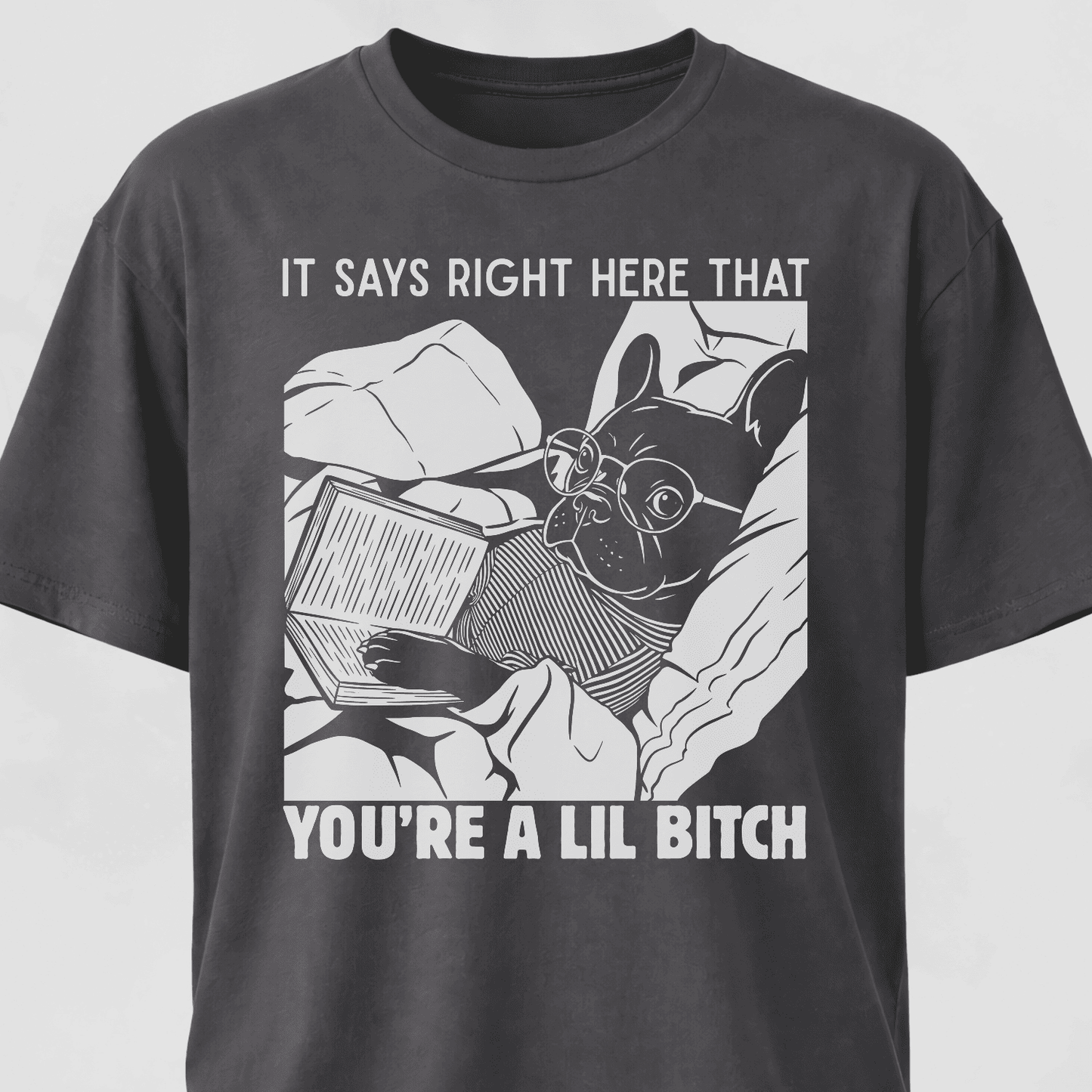 You're A Lil Bitch French Bulldog T-Shirt