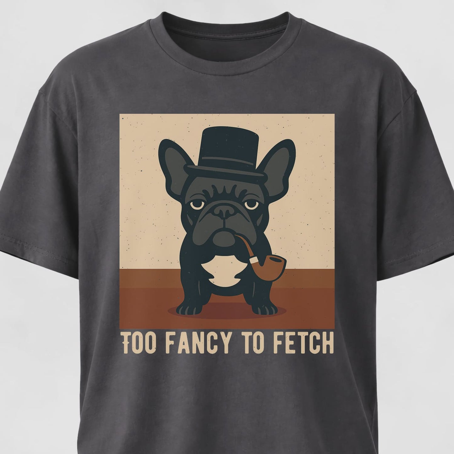 Too Fancy To Fetch French Bulldog T-Shirt