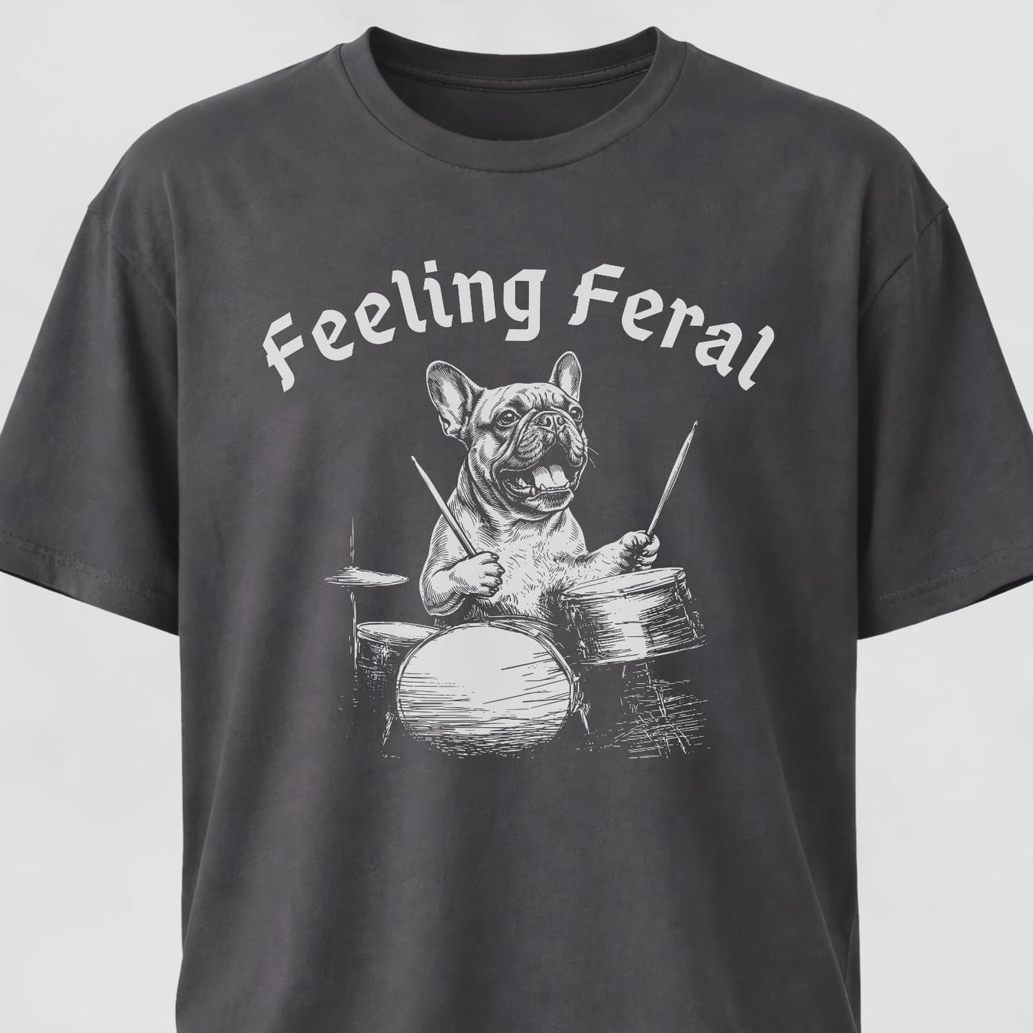 Feeling Feral Drummer Frenchie T-Shirt
