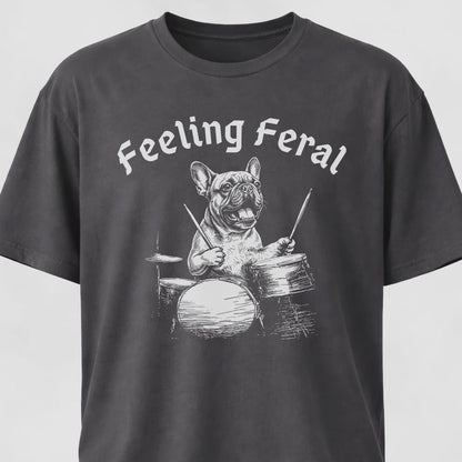 Feeling Feral Drummer Frenchie T-Shirt