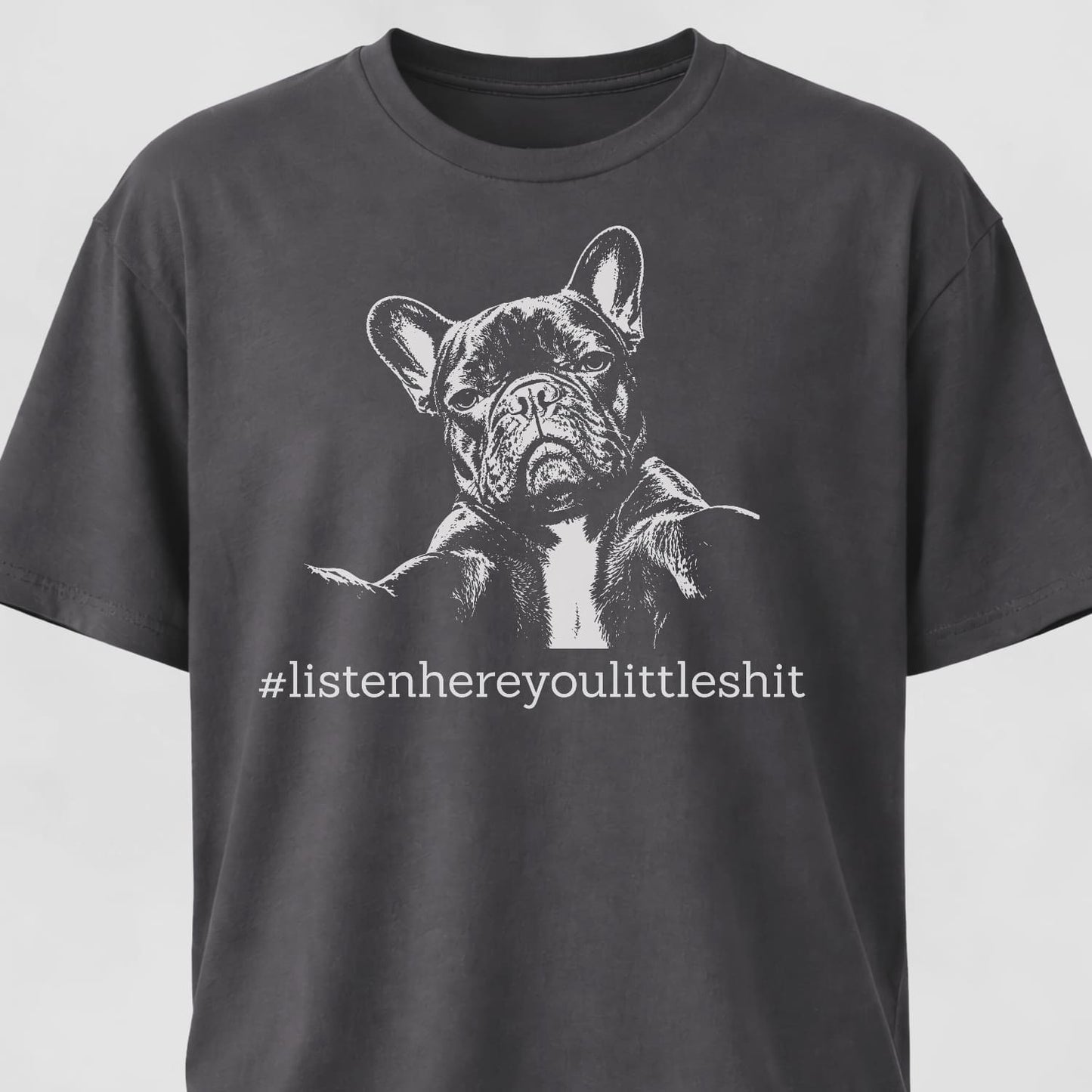 Listen Here French Bulldog T-Shirt