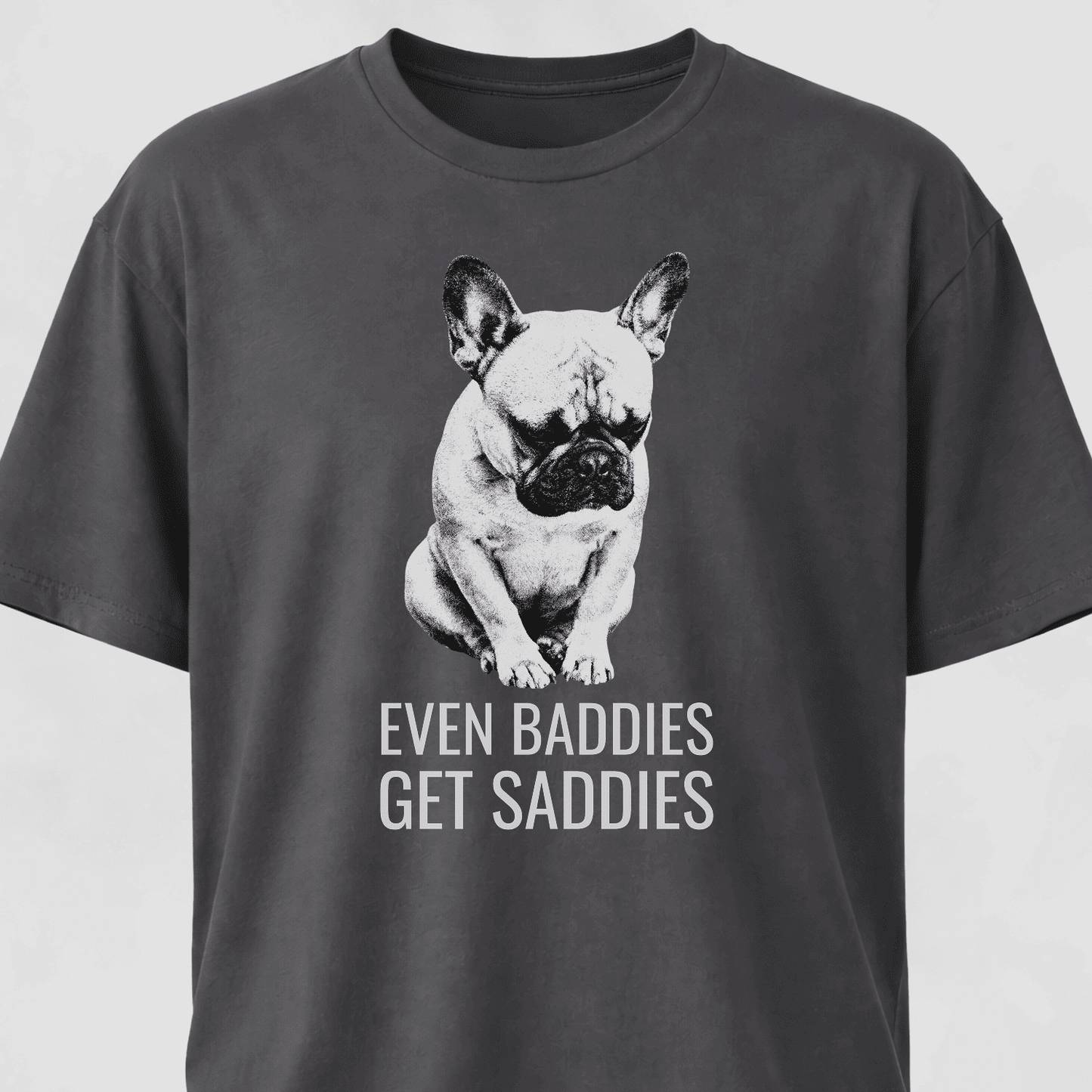 Even Baddies Get Saddies Frenchie T-Shirt