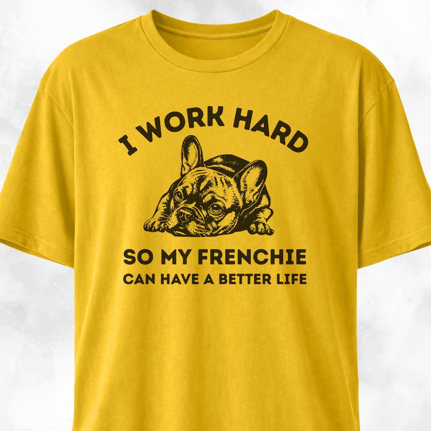 I Work Hard French Bulldog T-Shirt