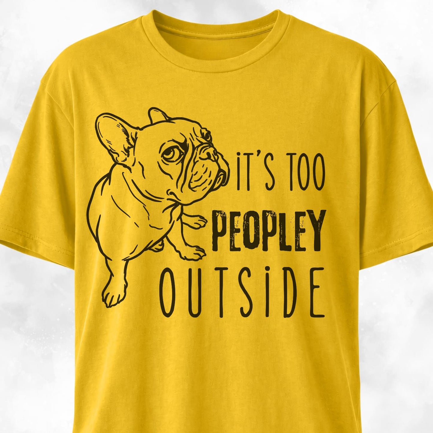 It's Too Peopley Outside French Bulldog T-Shirt