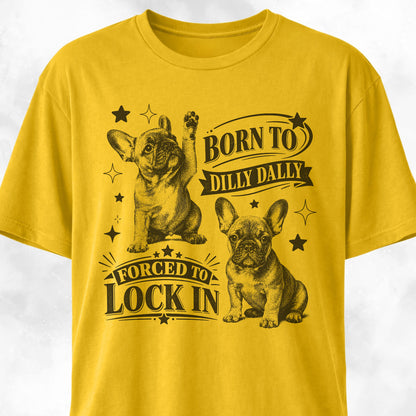 Born To Dilly Dally Frenchie T-Shirt