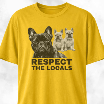 Respect The Locals Frenchies T-Shirt